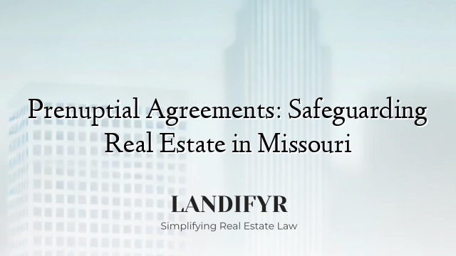 Prenuptial Agreements: Safeguarding Real Estate in Missouri