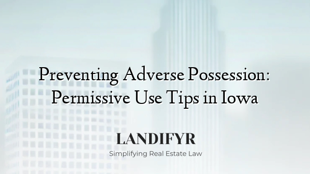 Preventing Adverse Possession: Permissive Use Tips in Iowa
