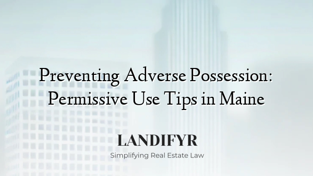 Preventing Adverse Possession: Permissive Use Tips in Maine