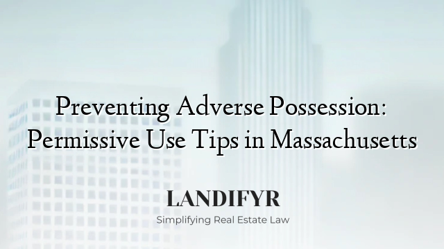 Preventing Adverse Possession: Permissive Use Tips in Massachusetts
