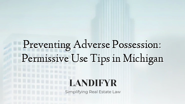 Preventing Adverse Possession: Permissive Use Tips in Michigan