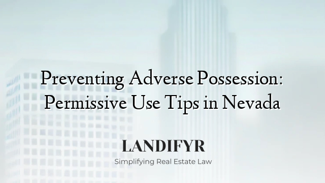 Preventing Adverse Possession: Permissive Use Tips in Nevada