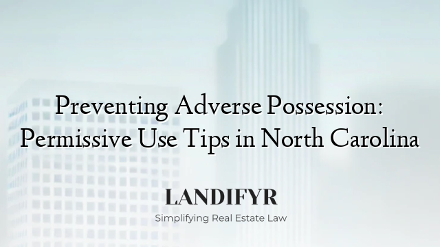 Preventing Adverse Possession: Permissive Use Tips in North Carolina