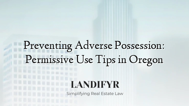 Preventing Adverse Possession: Permissive Use Tips in Oregon