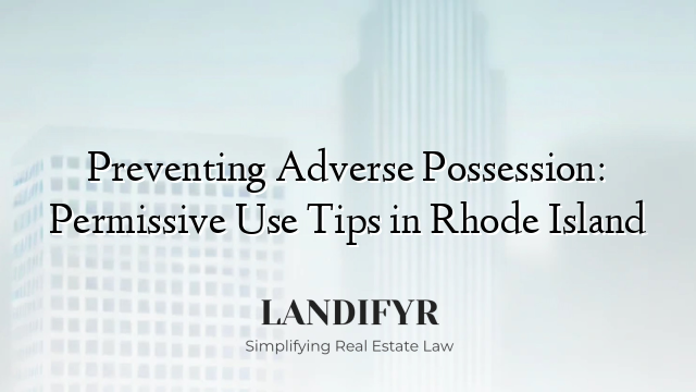 Preventing Adverse Possession: Permissive Use Tips in Rhode Island