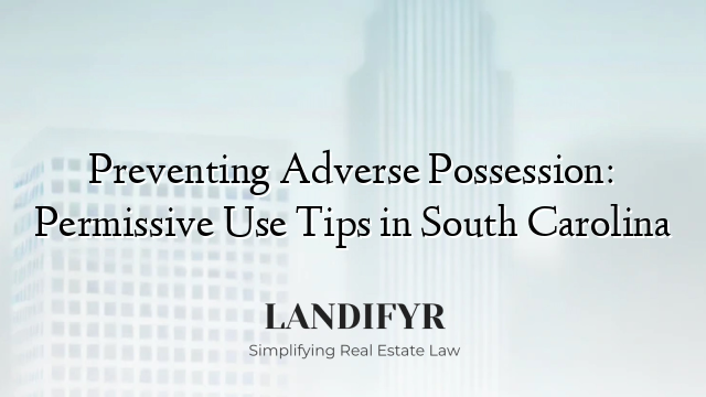 Preventing Adverse Possession: Permissive Use Tips in South Carolina