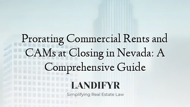 Prorating Commercial Rents and CAMs at Closing in Nevada: A Comprehensive Guide