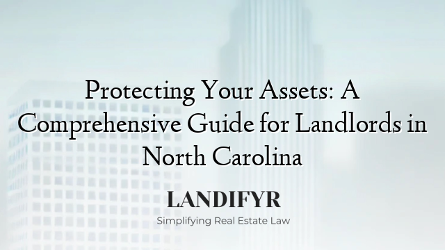 Protecting Your Assets: A Comprehensive Guide for Landlords in North Carolina