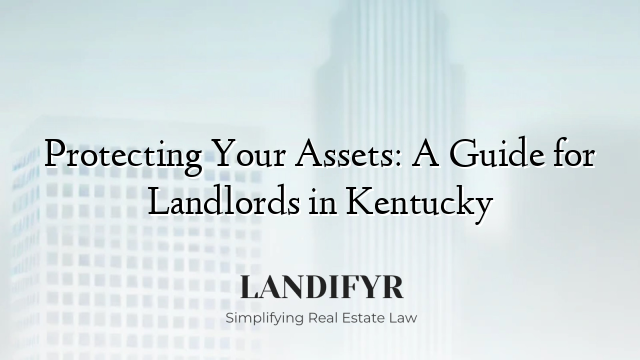 Protecting Your Assets: A Guide for Landlords in Kentucky