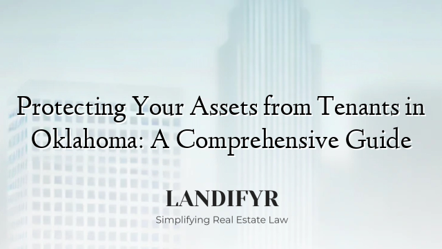 Protecting Your Assets from Tenants in Oklahoma: A Comprehensive Guide