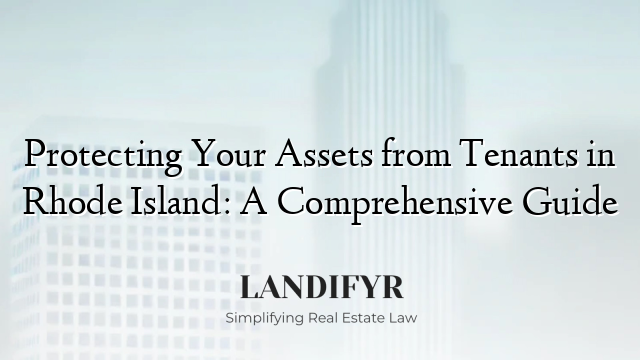 Protecting Your Assets from Tenants in Rhode Island: A Comprehensive Guide