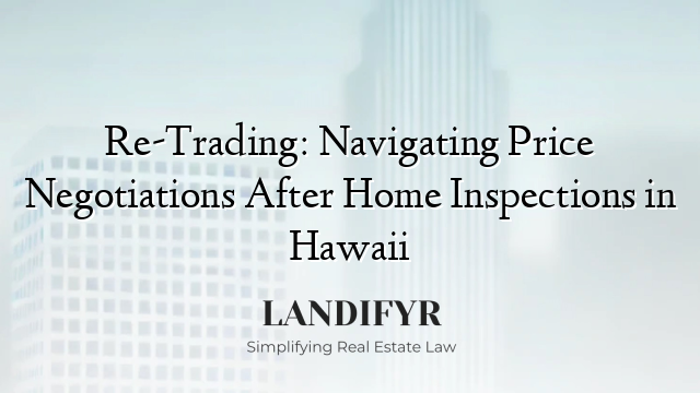 Re-Trading: Navigating Price Negotiations After Home Inspections in Hawaii