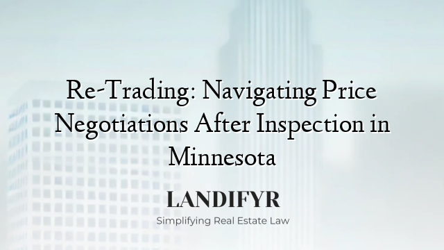 Re-Trading: Navigating Price Negotiations After Inspection in Minnesota
