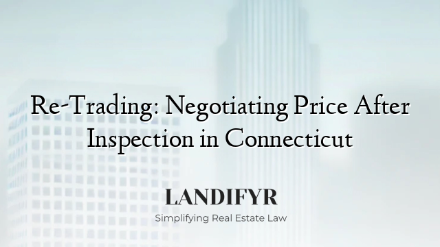 Re-Trading: Negotiating Price After Inspection in Connecticut
