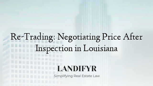 Re-Trading: Negotiating Price After Inspection in Louisiana