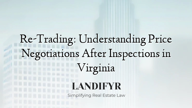 Re-Trading: Understanding Price Negotiations After Inspections in Virginia