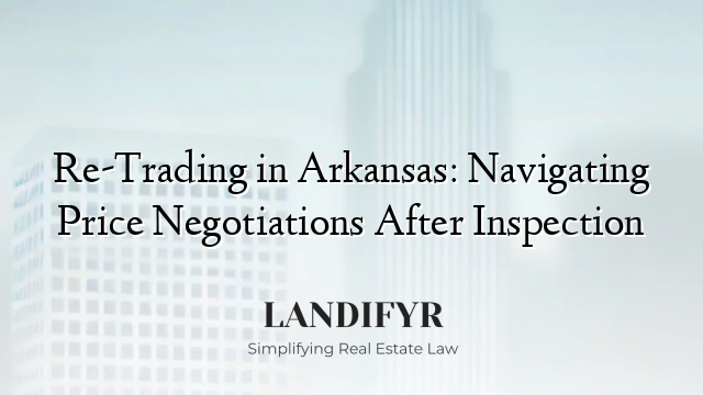 Re-Trading in Arkansas: Navigating Price Negotiations After Inspection