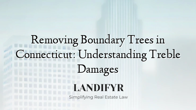 Removing Boundary Trees in Connecticut: Understanding Treble Damages