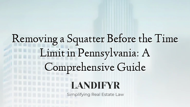 Removing a Squatter Before the Time Limit in Pennsylvania: A Comprehensive Guide