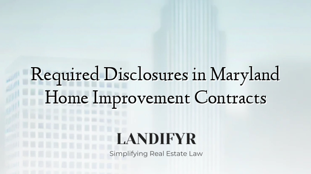 Required Disclosures in Maryland Home Improvement Contracts