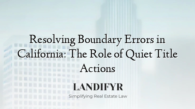 Resolving Boundary Errors in California: The Role of Quiet Title Actions