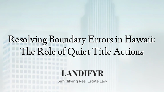 Resolving Boundary Errors in Hawaii: The Role of Quiet Title Actions