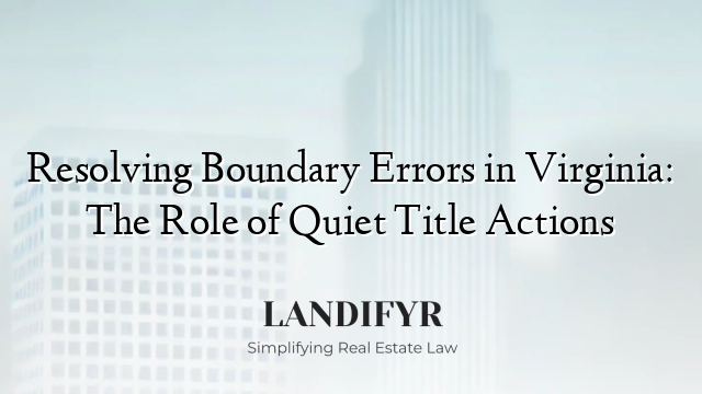 Resolving Boundary Errors in Virginia: The Role of Quiet Title Actions