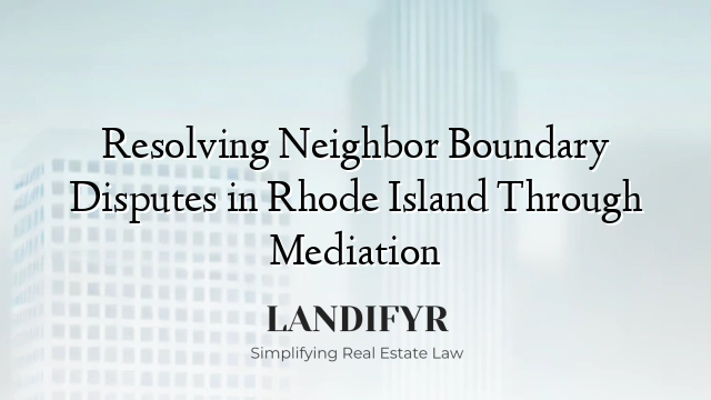 Resolving Neighbor Boundary Disputes in Rhode Island Through Mediation