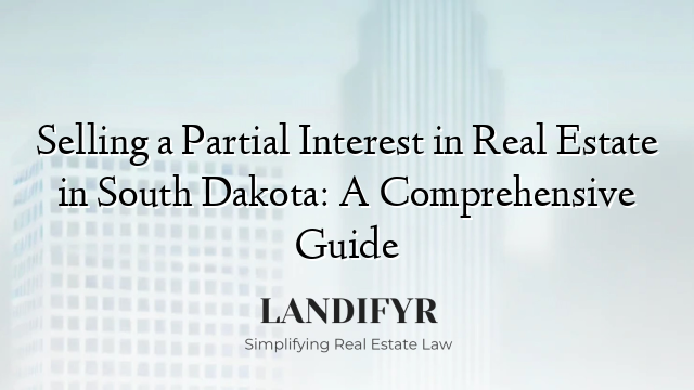 Selling a Partial Interest in Real Estate in South Dakota: A Comprehensive Guide