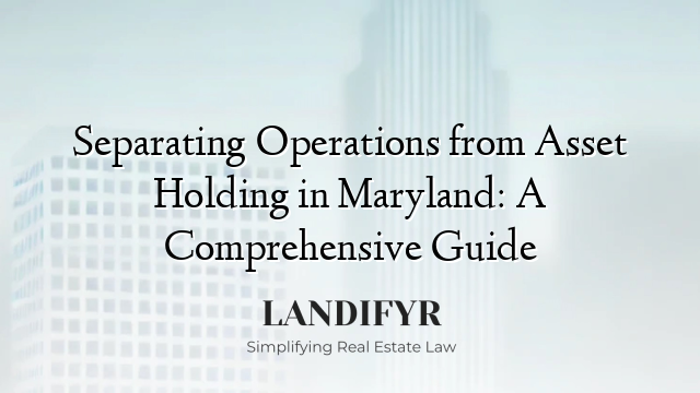 Separating Operations from Asset Holding in Maryland: A Comprehensive Guide