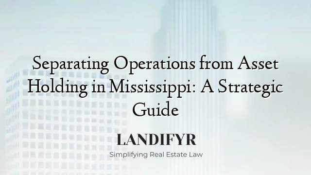 Separating Operations from Asset Holding in Mississippi: A Strategic Guide