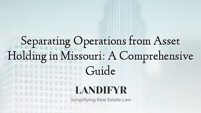 Separating Operations from Asset Holding in Missouri: A Comprehensive Guide