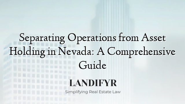 Separating Operations from Asset Holding in Nevada: A Comprehensive Guide