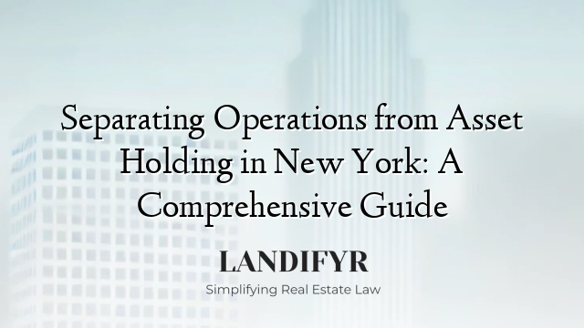 Separating Operations from Asset Holding in New York: A Comprehensive Guide