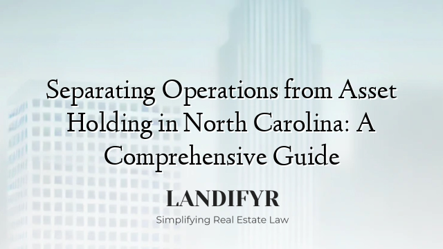 Separating Operations from Asset Holding in North Carolina: A Comprehensive Guide