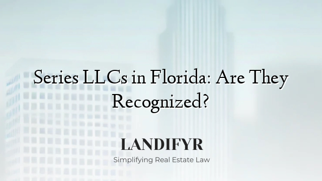 Series LLCs in Florida: Are They Recognized?