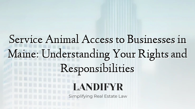 Service Animal Access to Businesses in Maine: Understanding Your Rights and Responsibilities