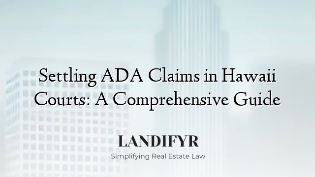 Settling ADA Claims in Hawaii Courts: A Comprehensive Guide