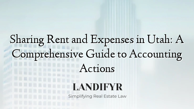 Sharing Rent and Expenses in Utah: A Comprehensive Guide to Accounting Actions