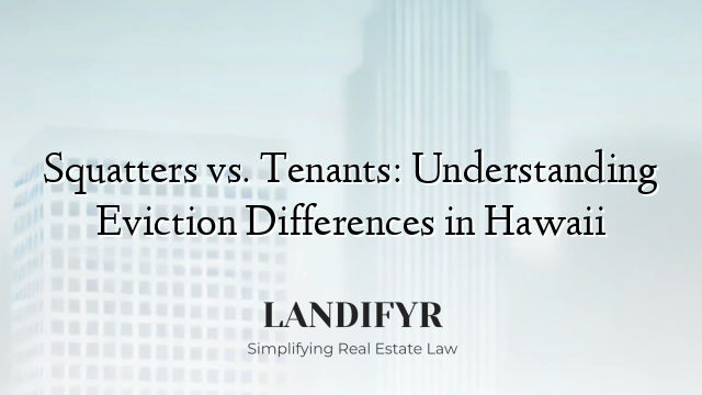 Squatters vs. Tenants: Understanding Eviction Differences in Hawaii