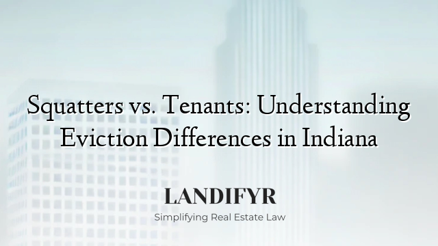 Squatters vs. Tenants: Understanding Eviction Differences in Indiana