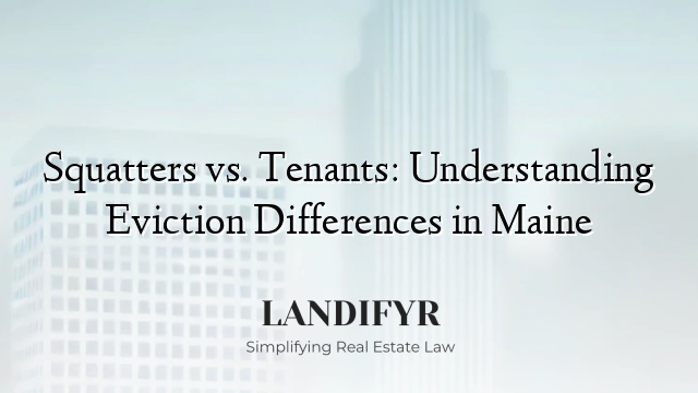 Squatters vs. Tenants: Understanding Eviction Differences in Maine