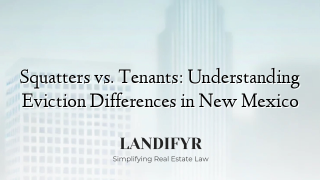 Squatters vs. Tenants: Understanding Eviction Differences in New Mexico