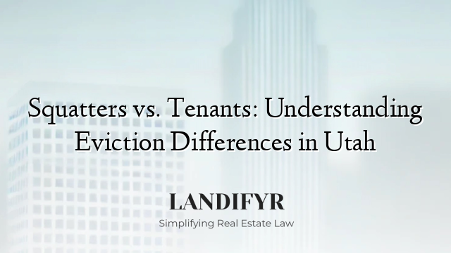 Squatters vs. Tenants: Understanding Eviction Differences in Utah