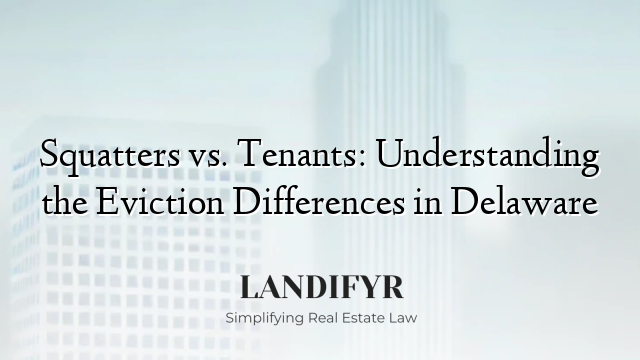 Squatters vs. Tenants: Understanding the Eviction Differences in Delaware