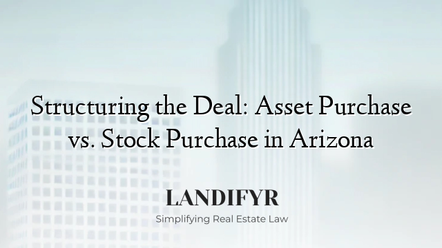 Structuring the Deal: Asset Purchase vs. Stock Purchase in Arizona