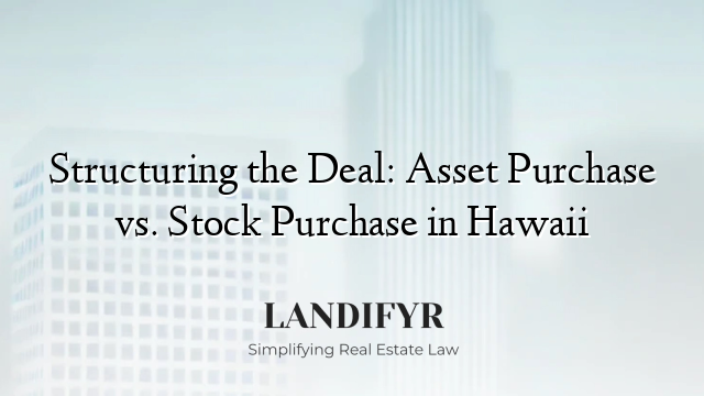 Structuring the Deal: Asset Purchase vs. Stock Purchase in Hawaii
