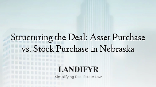 Structuring the Deal: Asset Purchase vs. Stock Purchase in Nebraska