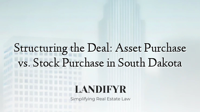 Structuring the Deal: Asset Purchase vs. Stock Purchase in South Dakota