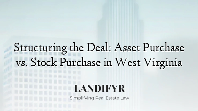 Structuring the Deal: Asset Purchase vs. Stock Purchase in West Virginia